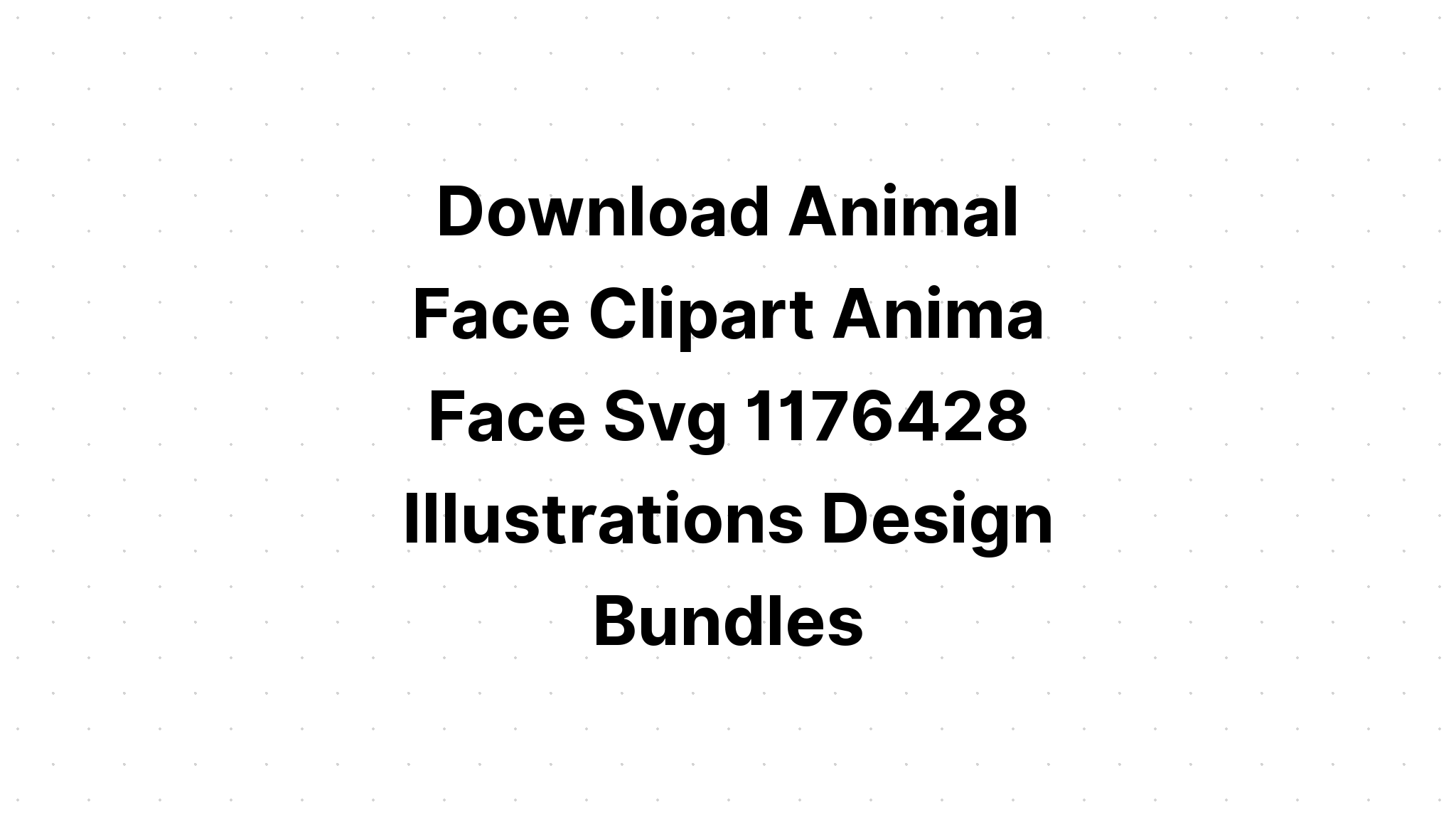 Download 6 Animal Faces Cut Files For Face SVG File